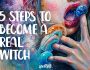 5 Steps to Become a Real Life Witch