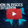 Moon in Pisces Zodiac Meditation