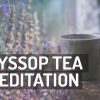 Hyssop Tea Guided Meditation