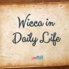 Wicca in Daily Life
