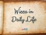Wicca in Daily Life