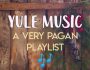 Yule-Music-Playlist-Pagan