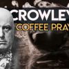 Crowleys Coffee Prayer Consecration