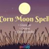 Full Corn Moon Witchcraft Ritual