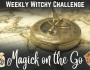 Witchy Challenge Magick on the Go