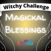 Magickal Blessings Challenge