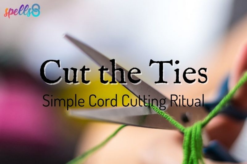 How to Cut Spiritual Ties: Cut & Clear Spell