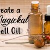 Create a Magickal Spell Oil
