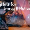 Crystals for Energy and Motivation