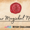 Magic Magickal Witch Name Challenge