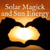 Solar Magick and Sun Energy