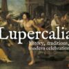 Celebrating Lupercalia: History & Traditions!