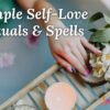 Self-Love Spells and Rituals to Boost Your Confidence and Well-Being