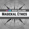 Magickal Morals Witch Ethics Challenge