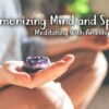 Meditating With Amethyst: Harmonizing Mind and Spirit